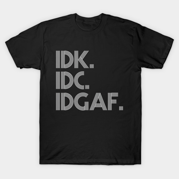 IDK IDC IDGAF Line Art T-Shirt by storyofluke